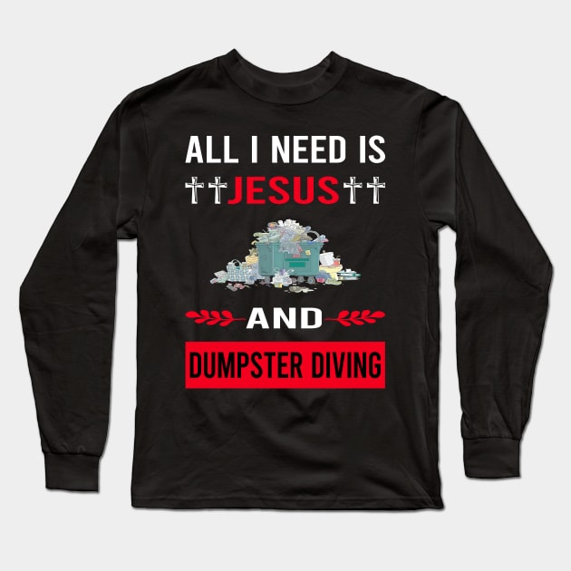 I Need Jesus And Dumpster Diving Long Sleeve T-Shirt by Good Day